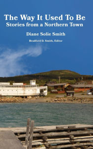Title: The Way It Used To Be: Stories from a Northern Town, Author: Diane Solie Smith