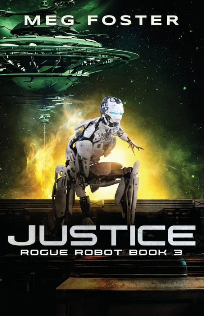 Justice (Rogue Robot Book 3) by Meg Foster, Paperback | Barnes & Noble®