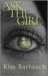 Title: Ask The Girl, Author: Kim Bartosch