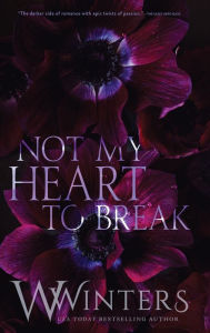 Title: Not My Heart to Break, Author: W. Winters