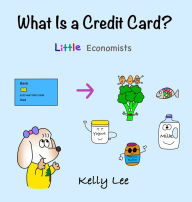 Title: What Is a Credit Card?: Personal Finance for Kids (Kids Money, Kids Educational Books, Baby, Toddler, Children, Savings, Ages 3-6, Preschool-kindergarten), Author: Kelly Lee