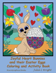 Title: Joyful Heart Bunnies and their Easter Eggs Coloring and Activity Book: Coloring Pages, Mazes, Word Searches, and More!, Author: Julia L Wright