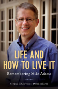 Title: Life and How to Live It: Remembering Mike Adams, Author: David Adams