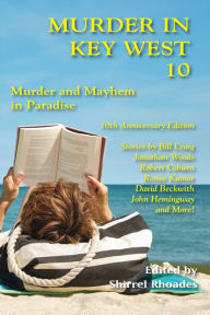 Title: Murder In Key West 10-Murder and Mayhem In Paradise, Author: Shirrel Rhoades