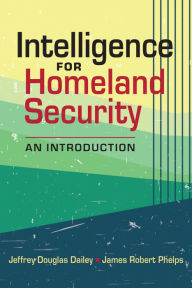 Title: Intelligence for Homeland Security: An Introduction, Author: Jeffrey Douglas Dailey