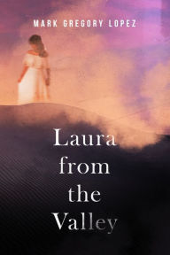 Title: Laura from the Valley, Author: Mark Lopez