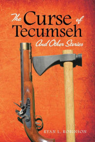 Title: The Curse of Tecumseh: And Other Stories, Author: Ryan Robinson