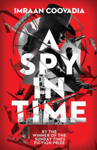 Title: A Spy In Time, Author: Imraan Coovadia