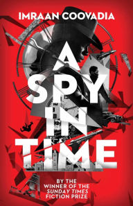 Title: A Spy In Time, Author: Imraan Coovadia