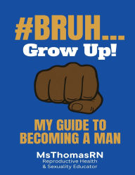 Title: #Bruh...: My Guide To Becoming A Man, Author: Msthomasrn
