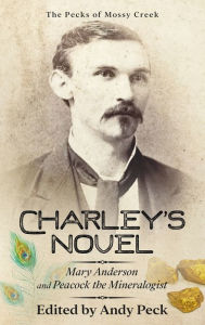 Title: Charley's Novel: Mary Anderson and Peacock the Mineralogist, The Bad Luck of a Young Southern Girl, Author: Charles Talbot Peck