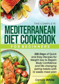 Title: THE COMPLETE MEDITERRANEAN DIET COOKBOOK FOR BEGINNERS, Author: CAMILA WHITE