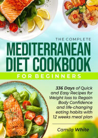 Title: THE COMPLETE MEDITERRANEAN DIET COOKBOOK FOR BEGINNERS, Author: CAMILA WHITE