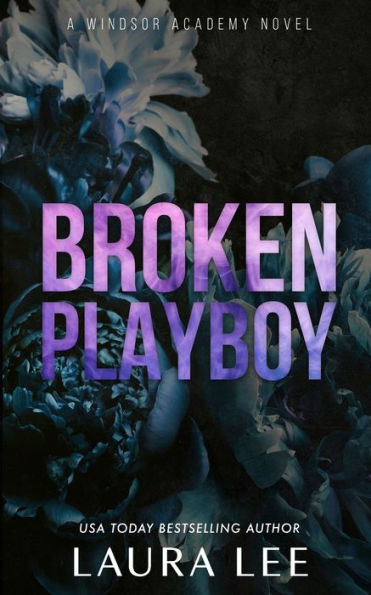 Broken Playboy - Special Edition: A Windsor Academy Standalone Enemies-To-Lovers Romance