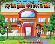 Title: Ry'lee's Small Tale Presents: Ry'lee Goes to First Grade, Author: Shonnetta Nelson