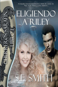 Title: Eligiendo a Riley: Guerreros Sarafin, Libro 1, Author: S. E. Smith