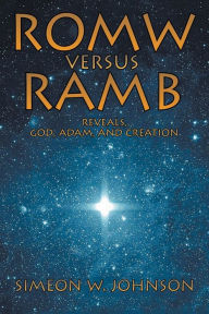 Title: ROMW VS.RAMB Reveals, God, Adam and Creation, Author: Simeon Johnson