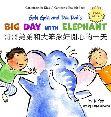 Goh Goh and Dai Dai's Big Day with Elephant: A Cantonese-English Storybook