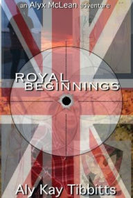 Title: Royal Beginnings, Author: Aly Kay Tibbitts