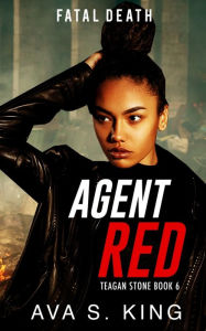 Agent Red- Fatal Death (Teagan Stone Book 6): A Thriller Action Adventure Crime Fiction