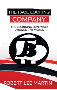 Title: The Face Looking Company: The Beginning Love Walk Around the World, Author: Robert Martin