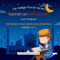 Title: De Heilige Koran leren kennen en liefhebben: Een kinderboek ter introductie van de Heilige Koran, Author: The Sincere Seeker Collection