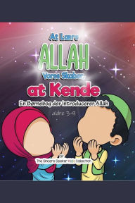 Title: At Lære Allah, Vores Skaber, at Kende: En Børnebog der Introducerer Allah, Author: Collection The Sincere Seeker Kids