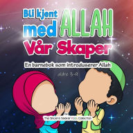 Title: Bli kjent med Allah Vår Skaper: En barnebok som introduserer Allah, Author: The Sincere Seeker Collection