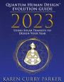 2023 Quantum Human Design(TM) Evolution Guide: Using Solar Transits to Design Your Year