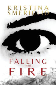 Title: Falling Into Fire, Author: Kristina Smeriglio