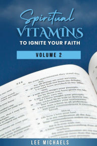 Title: Spiritual Vitamins to Ignite Your Faith, Author: Lee Michaels