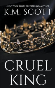 Title: Cruel King, Author: K M Scott