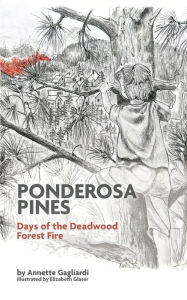 Title: Ponderosa Pines: Days of the Deadwood Forest Fire, Author: Annette Gagliardi