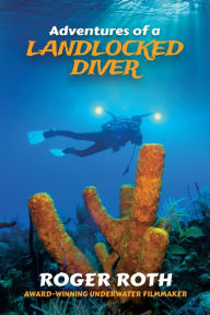 Title: Adventures of a Landlocked Diver, Author: Roger Roth