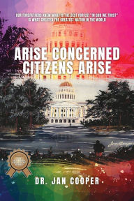 Title: Arise Concerned Citizens Arise: A Call for Faith Hope and Health, Author: Dr. Jan Cooper