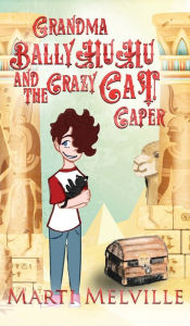 Title: Grandma BallyHuHu and the Crazy Cat Caper: The Crazy Cat Caper, Author: Marti Melville