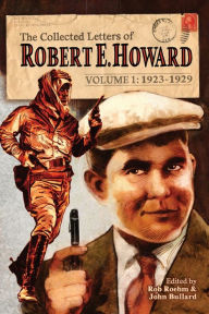 Title: The Collected Letters of Robert E. Howard, Volume 1, Author: Robert E. Howard