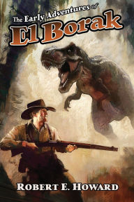 Title: The Early Adventures of El Borak, Author: Robert E. Howard