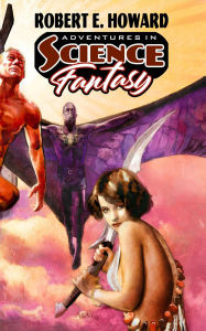 Title: Adventures in Science Fantasy, Author: Robert E. Howard