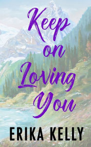 Title: Keep On Loving You (Alternate Special Edition Cover), Author: Erika Kelly