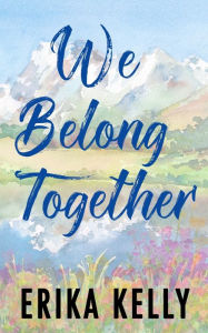 Title: We Belong Together (Alternate Special Edition Cover), Author: Erika Kelly