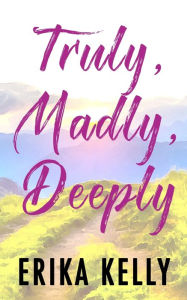 Title: Truly, Madly, Deeply (Alternate Special Edition Cover), Author: Erika Kelly