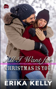 Title: All I Want For Christmas Is You, Author: Erika Kelly