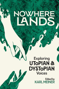 Title: Nowhere Lands: Exploring Utopian and Dystopian Voices, Author: Chemeketa Press