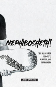 Title: Mephibosheth!: The Search for Identity, Purpose, and Community, Author: John Barnard