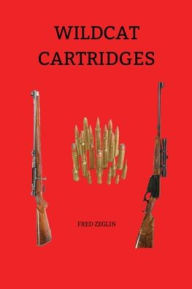 Title: Wildcat Cartridges: Reloader's Handbook of Wildcat Cartridge Design, Author: Fred Zeglin