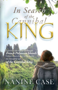 Title: In Search of the Cannibal King, Author: Nanine Case