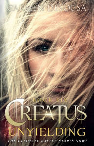 Title: Creatus Unyielding, Author: Carmen Desousa