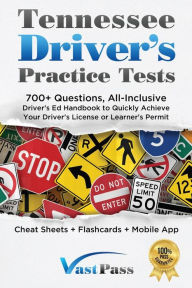 Title: Tennessee Driver's Practice Tests: 700+ Questions, All-Inclusive Driver's Ed Handbook to Quickly achieve your Driver's License or Learner's Permit (Cheat Sheets + Digital Flashcards + Mobile App), Author: Stanley Vast