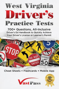 Title: West Virginia Driver's Practice Tests: 700+ Questions, All-Inclusive Driver's Ed Handbook to Quickly achieve your Driver's License or Learner's Permit (Cheat Sheets + Digital Flashcards + Mobile App), Author: Stanley Vast